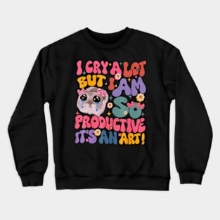 I Cry A Lot But I Am So Productive Hamster Crewneck Sweatshirt